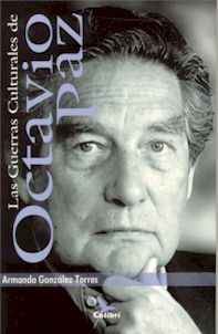Las guerras culturales de Octavio Paz. México, Editorial Colibrí, 2002. 167 pp.